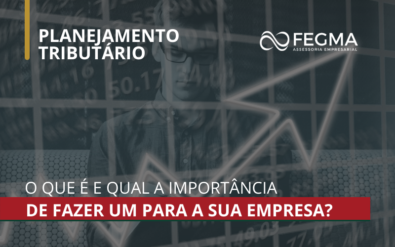 Planejamento tributário - O que é e qual a importância de fazer um para sua empresa