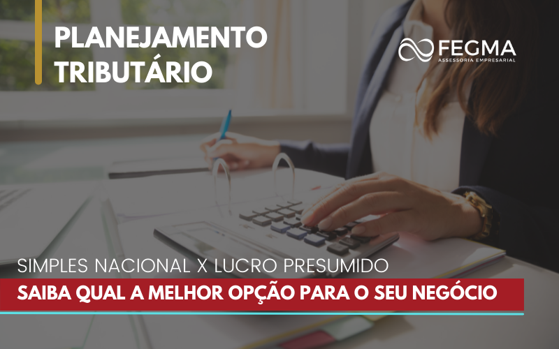 Simples Nacional x Lucro Presumido: saiba qual é a melhor opção para o seu negócio