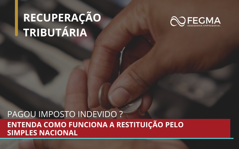 Pagou imposto indevido? Entenda como funciona a restituição pelo Simples Nacional